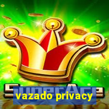 vazado privacy